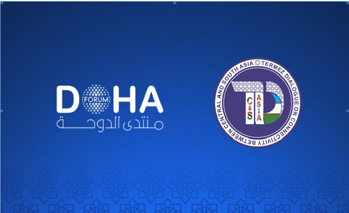 На площадке Дохийского форума состоится сессия, посвященная Термезскому диалогу по взаимосвязанности 
между Центральной и Южной Азией