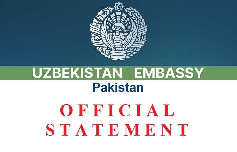 ОФИЦИАЛЬНОЕ ЗАЯВЛЕНИЕ ПОСОЛЬСТВА РЕСПУБЛИКИ УЗБЕКИСТАН В ИСЛАМСКОЙ РЕСПУБЛИКЕ ПАКИСТАН